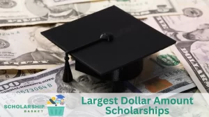 Largest Dollar Amount Scholarships