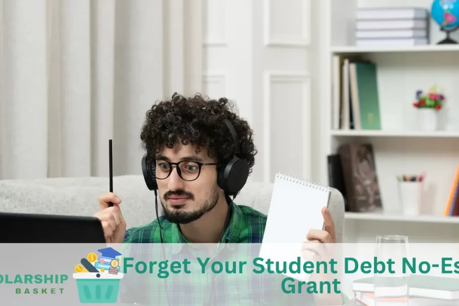 Forget Your Student Debt No-Essay Grant