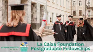 La Caixa Foundation Postgraduate Fellowships