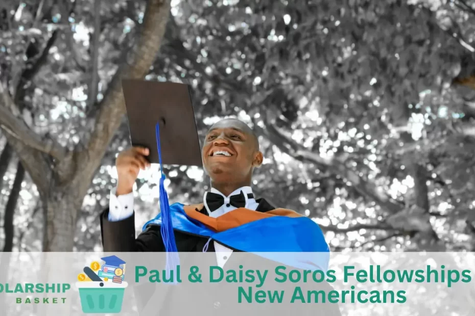 Paul Daisy Soros Fellowships for New Americans