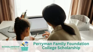 Perryman Family Foundation College Scholarship