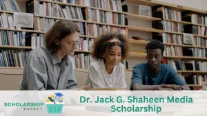 Dr. Jack G. Shaheen Media Scholarship