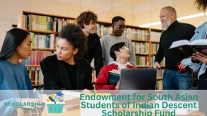 Endowment for South Asian Students of Indian Descent Scholarship Fund