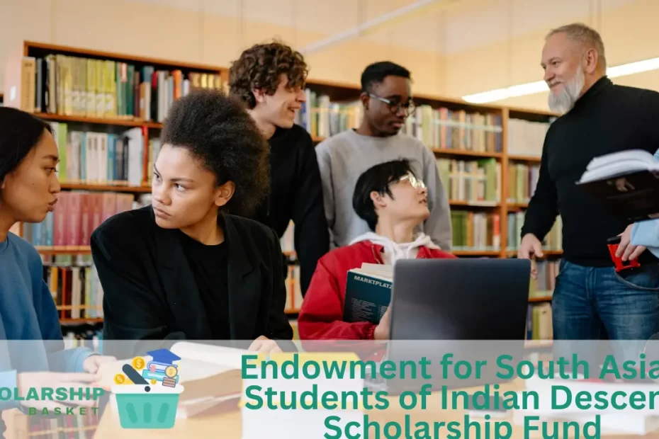 Endowment for South Asian Students of Indian Descent Scholarship Fund