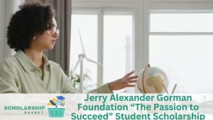 Jerry Alexander Gorman Foundation “The Passion to Succeed” Student Scholarship