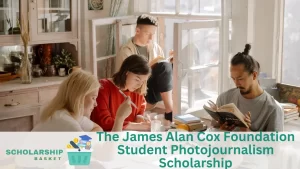 The James Alan Cox Foundation Student Photojournalism Scholarship
