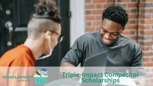 Triple-Impact Competitor Scholarships