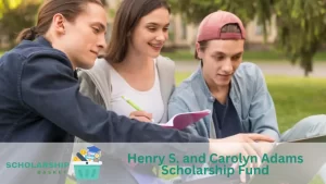 Henry S. and Carolyn Adams Scholarship Fund