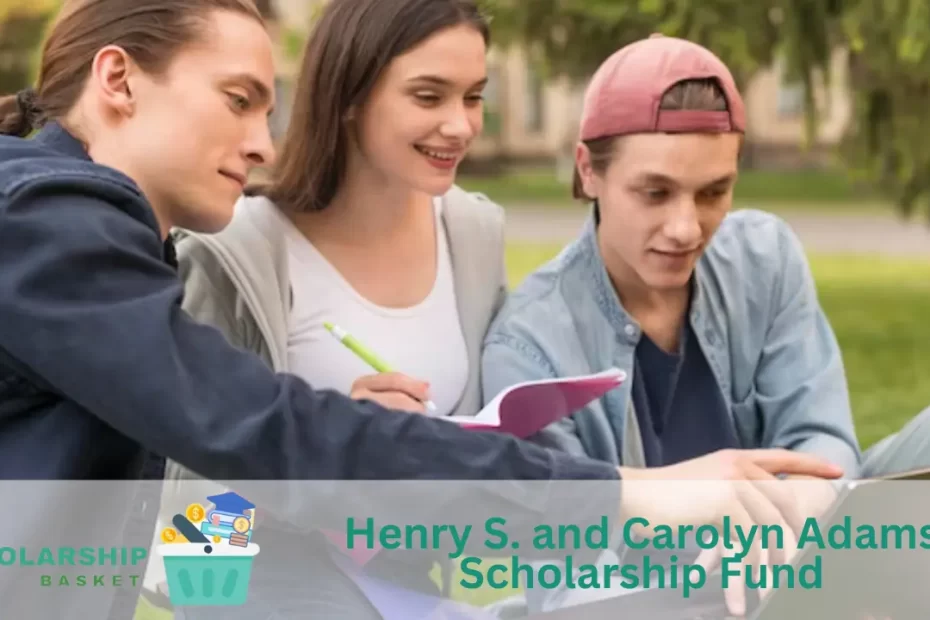 Henry S. and Carolyn Adams Scholarship Fund