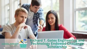 Richard T. Gates Engineering and Technology Endowed Challenge Scholarship
