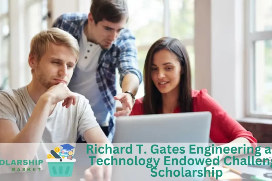 Richard T. Gates Engineering and Technology Endowed Challenge Scholarship