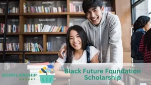 Black Future Foundation Scholarship