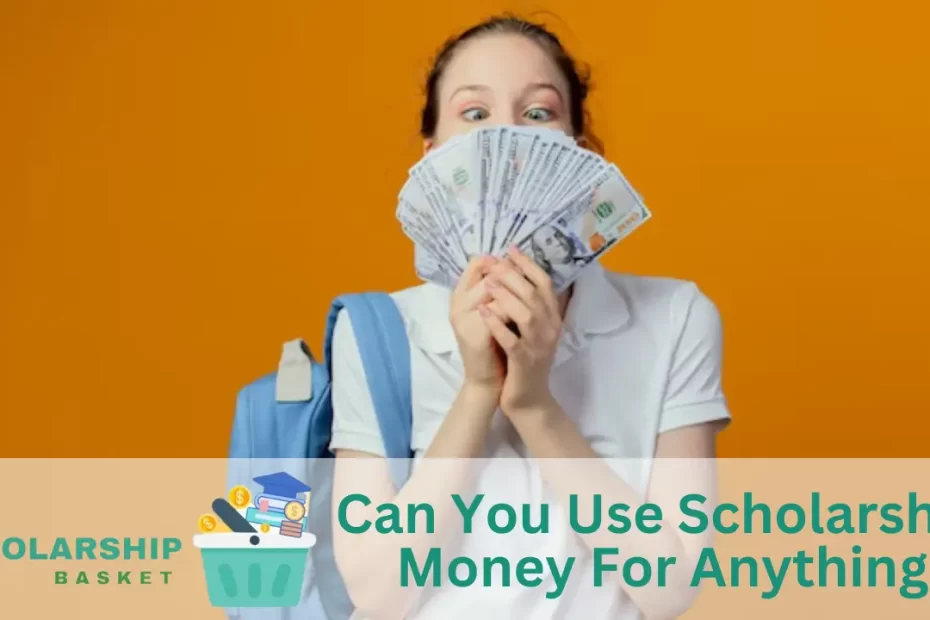 Can You Use Scholarship Money For Anything