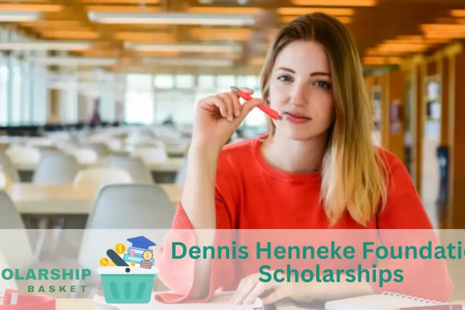 Dennis Henneke Foundation Scholarships