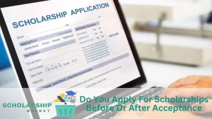 Do You Apply For Scholarships Before Or After Acceptance