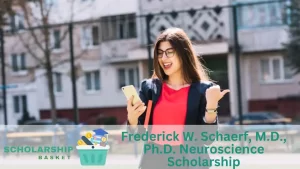 Frederick W. Schaerf, M.D., Ph.D. Neuroscience Scholarship