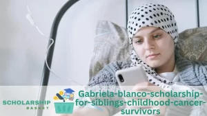 Gabriela-blanco-scholarship-for-siblings-childhood-cancer-survivors