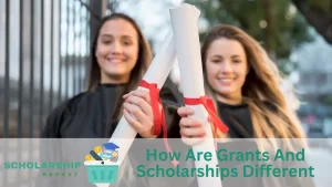 How Are Grants And Scholarships Different