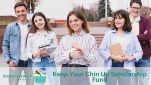 Keep Your Chin Up Scholarship Fund