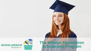 The Whelan Foundation Scholarship Program