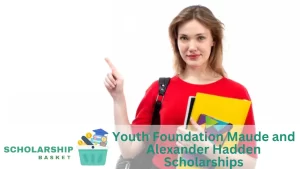 Youth Foundation Maude and Alexander Hadden Scholarships
