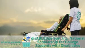 disABLEDperson, Inc. National Scholarship for College Students with Disabilities