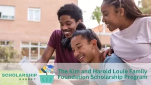 The Kim and Harold Louie Family Foundation Scholarship Program