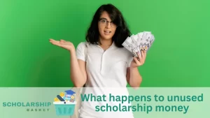 What happens to unused scholarship money