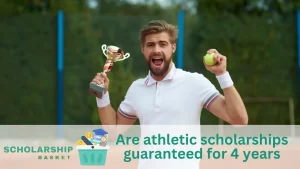 Are athletic scholarships guaranteed for 4 years
