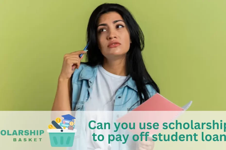 Can you use scholarships to pay off student loans