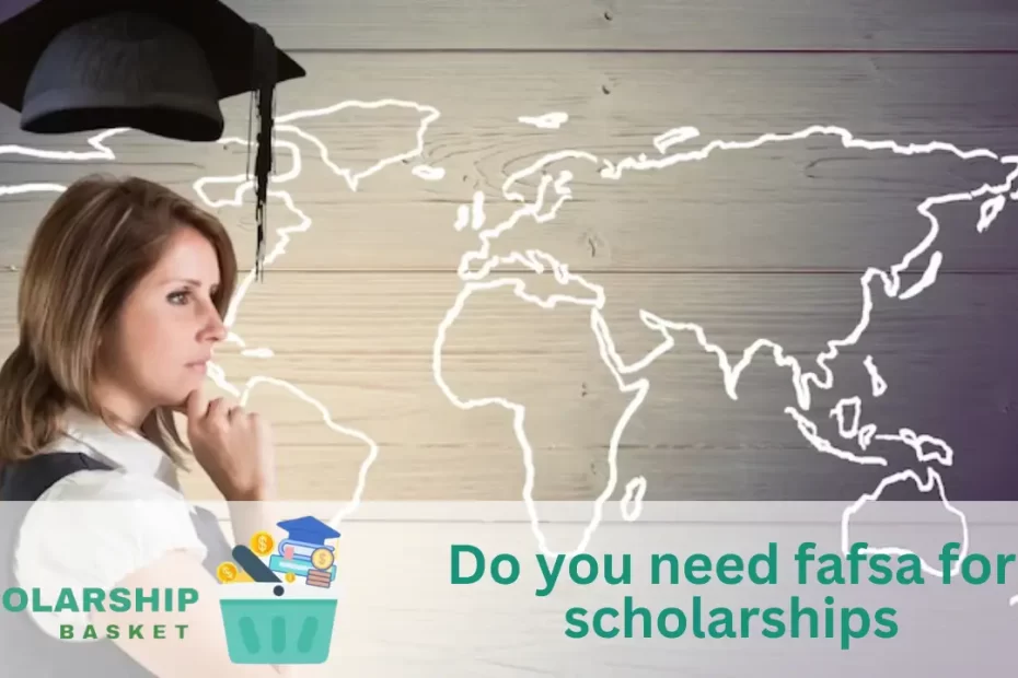 Do you need fafsa for scholarships