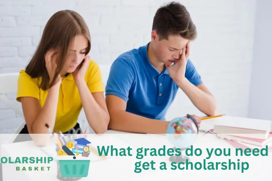 What grades do you need to get a scholarship