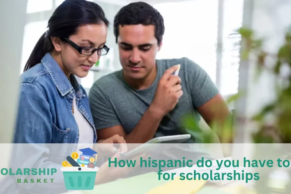 How hispanic do you have to be for scholarships