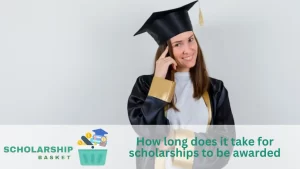 How long does it take for scholarships to be awarded
