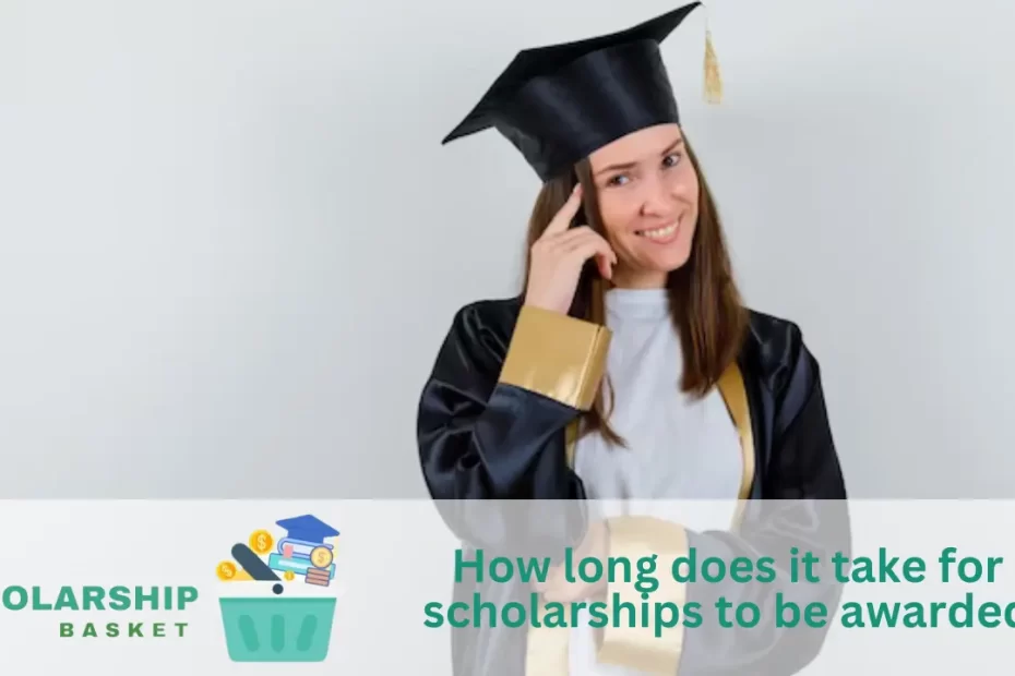How long does it take for scholarships to be awarded