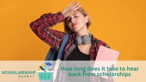 How long does it take to hear back from scholarships