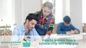 How to answer how a scholarship will help you