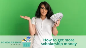 How to get more scholarship money