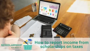 How to report income from scholarships on taxes