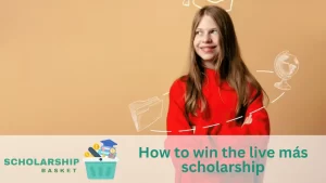 How to win the live más scholarship